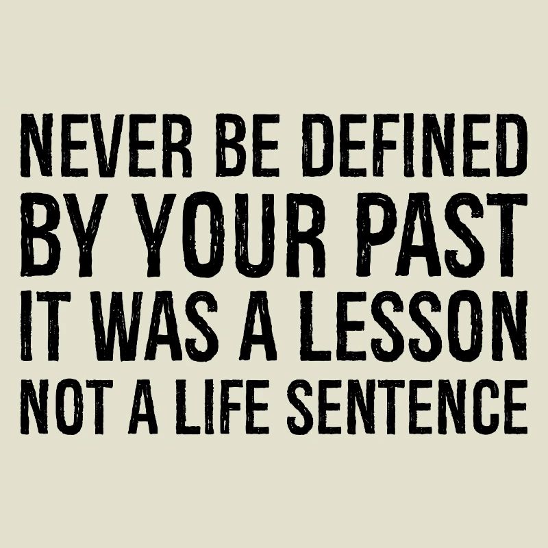 never be defined by your past it was a lesson