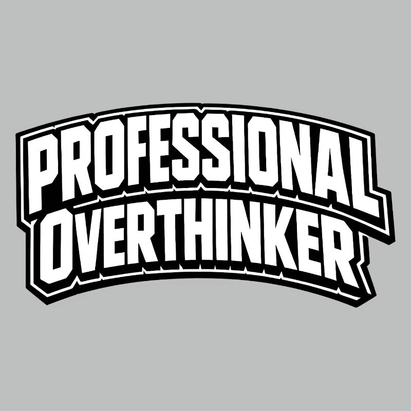 PROFESSIONAL OVERTHINKER