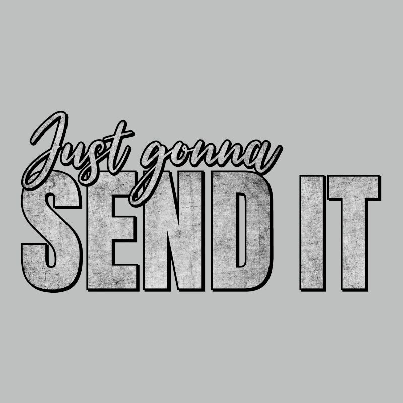Just Gonna Send It