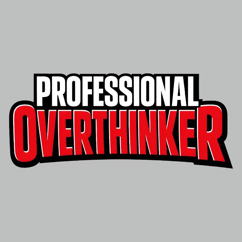 professional overthinker