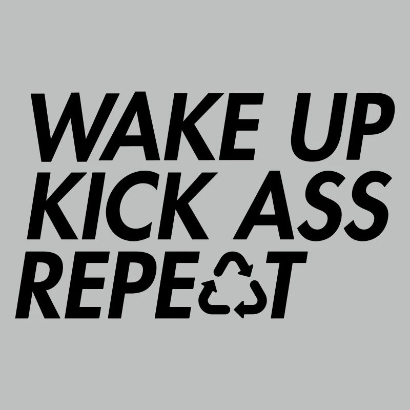 Wake Up Kick Ass Repeat - Bold Motivation