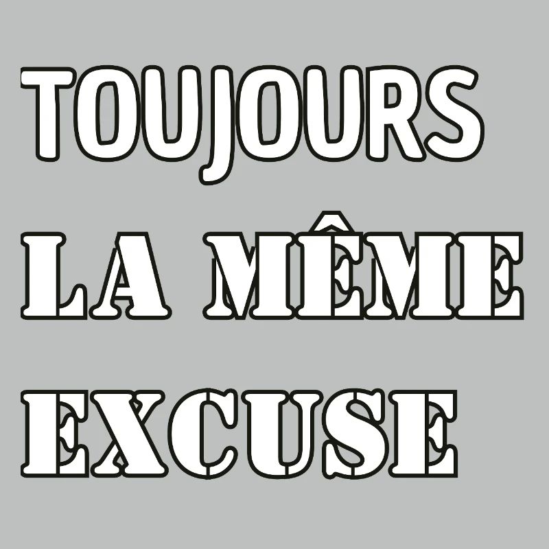 Always the same excuse.