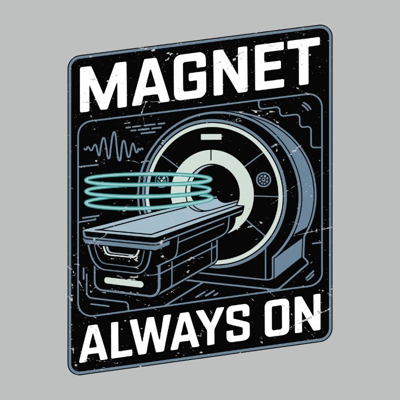 MRI Tech Magnet Always On Radiologist Rad Tech