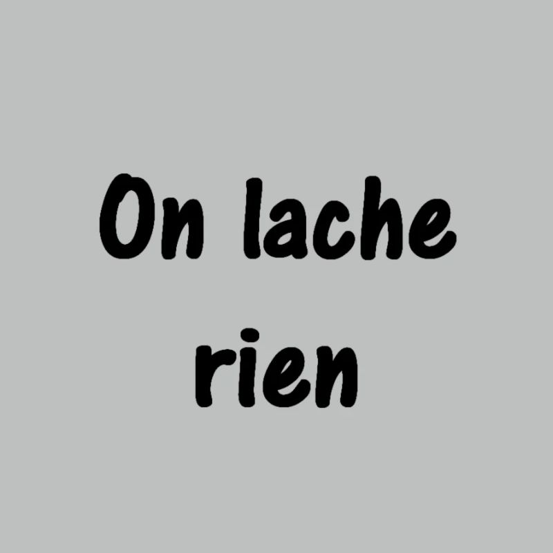 On lache rien