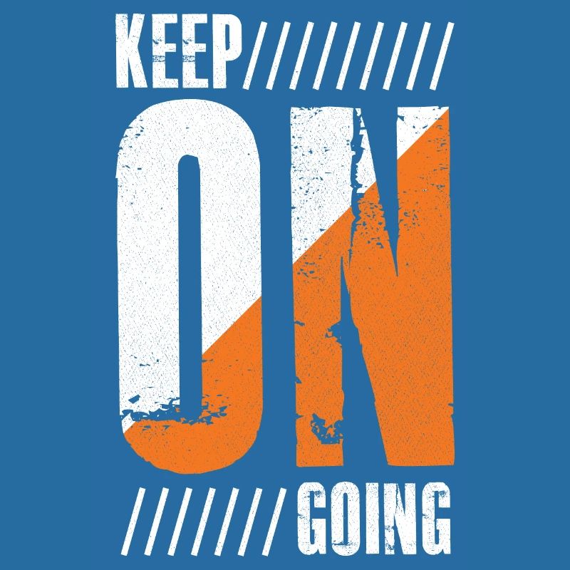 keep on going