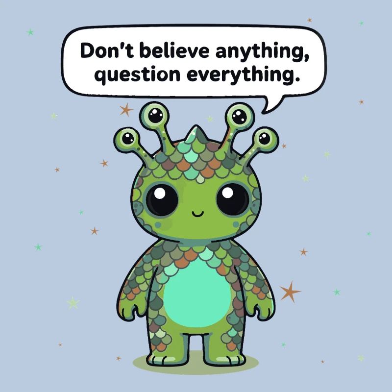Curious Alien - Statement: Question everything