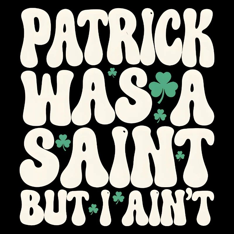 Patrick était un saint mais je ne suis pas la Saint-Patrick
