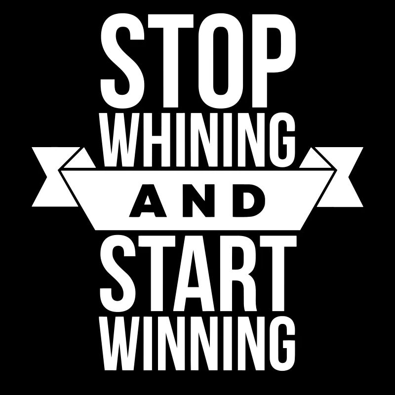 Stop Whining Start Winning - Motivation White