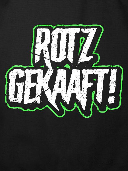Rotz Gekaaft!