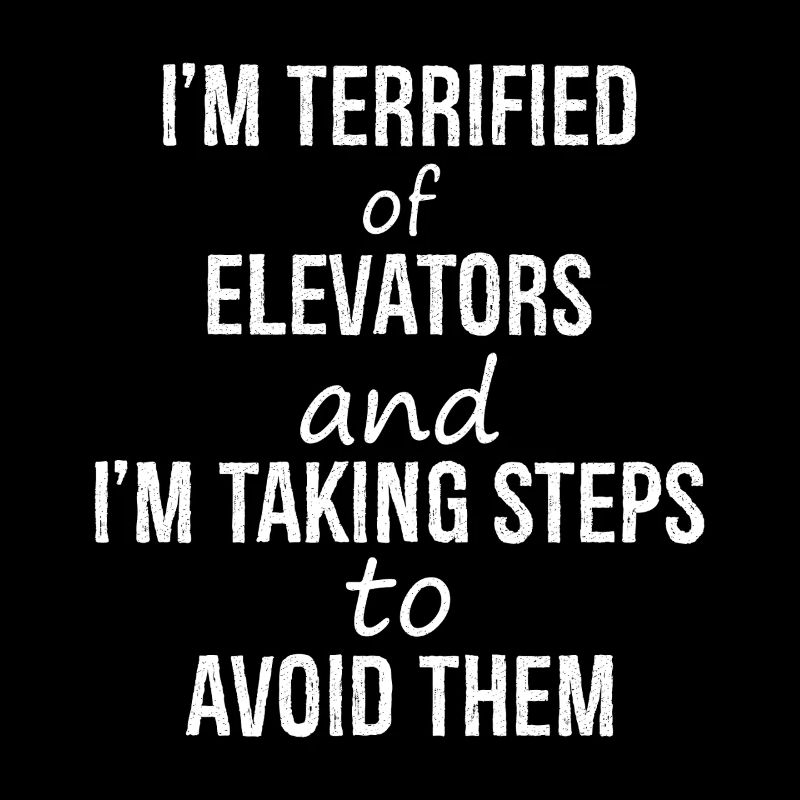 I'm terrified of elevators and I'm talking steps