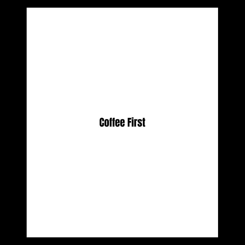 Coffee first