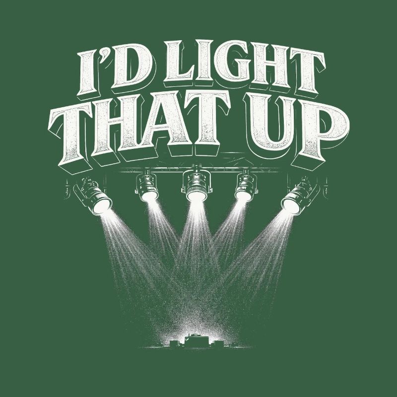 Lichttechniker I'd Light That Up