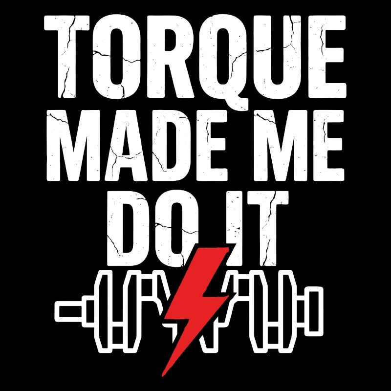 TORQUE MADE ME DO IT Krafttraining Spruch