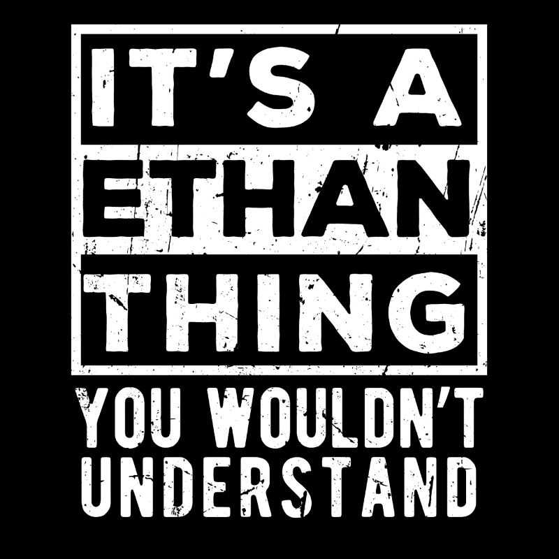It’s A Ethan Thing You Wouldn’t Understand