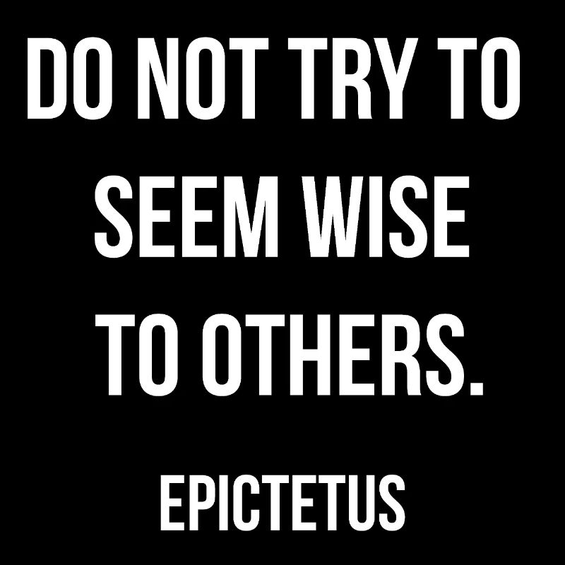 Do Not Seem Wise to Others - Epictetus