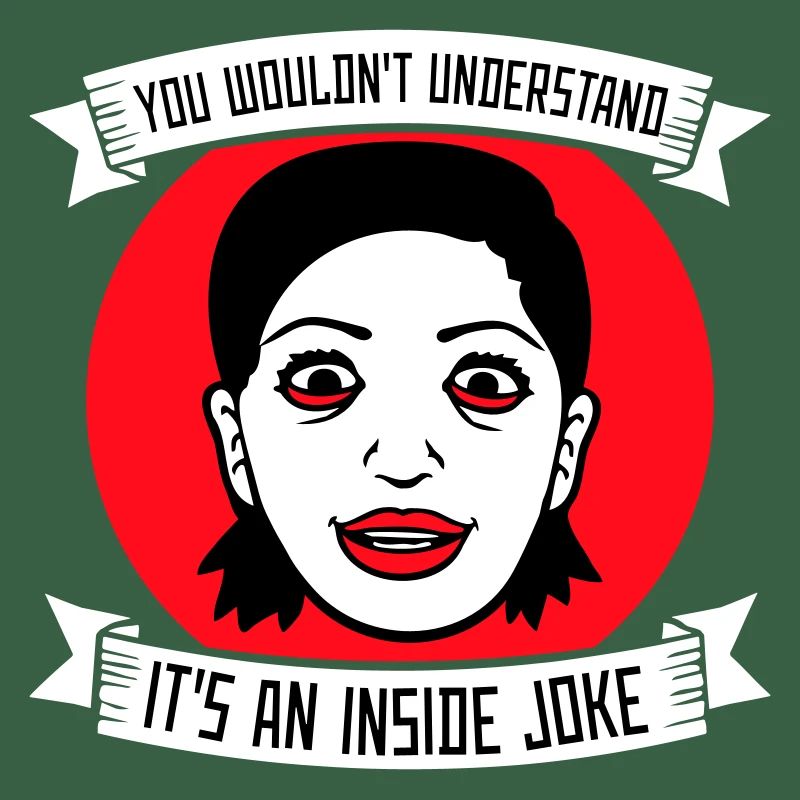 You Wouldn't Understand It's An Inside Joke Spruch