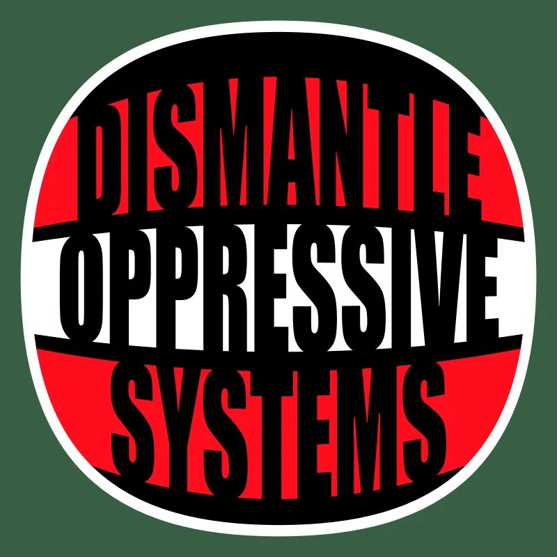 Dismantle Oppressive Systems Aktivismus Statement