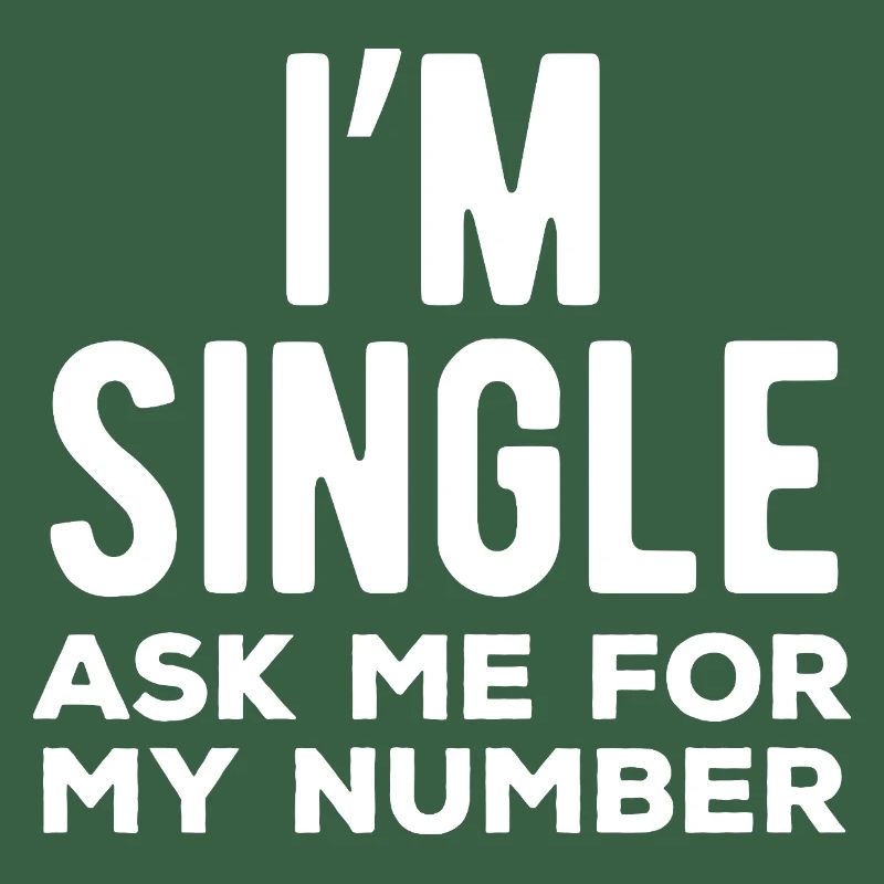 I’m Single Ask Me For My Number
