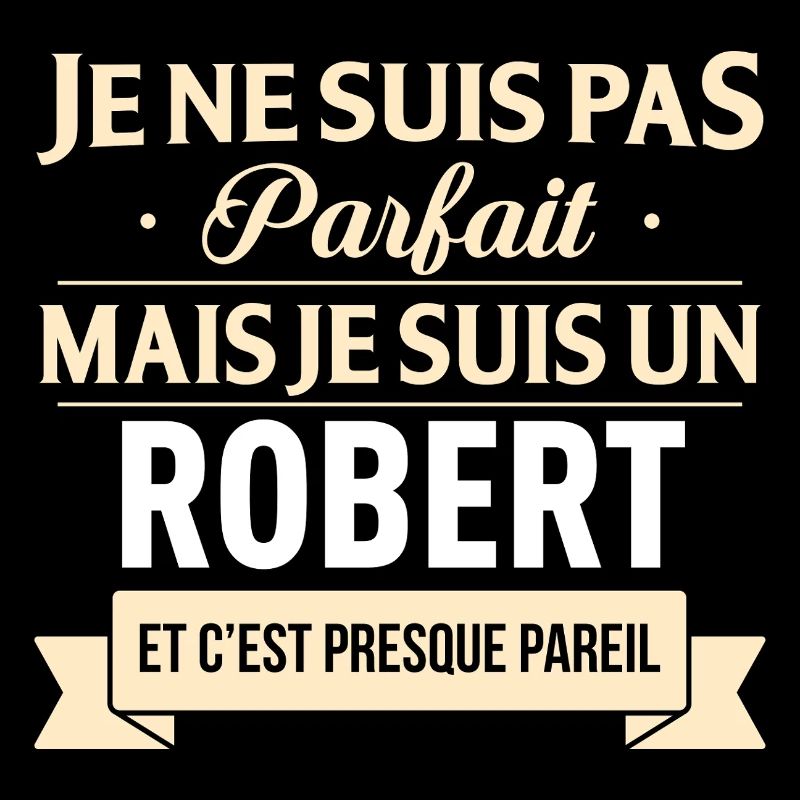 Je Ne Suis Pas Parfait Mais Je Suis Un Robert E...