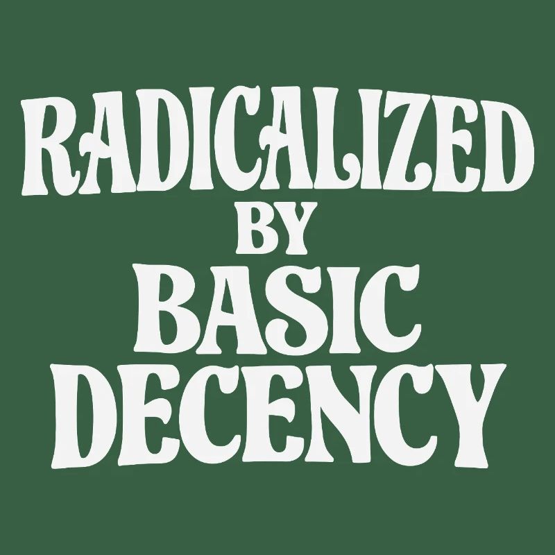 Radicalized by Basic Decency
