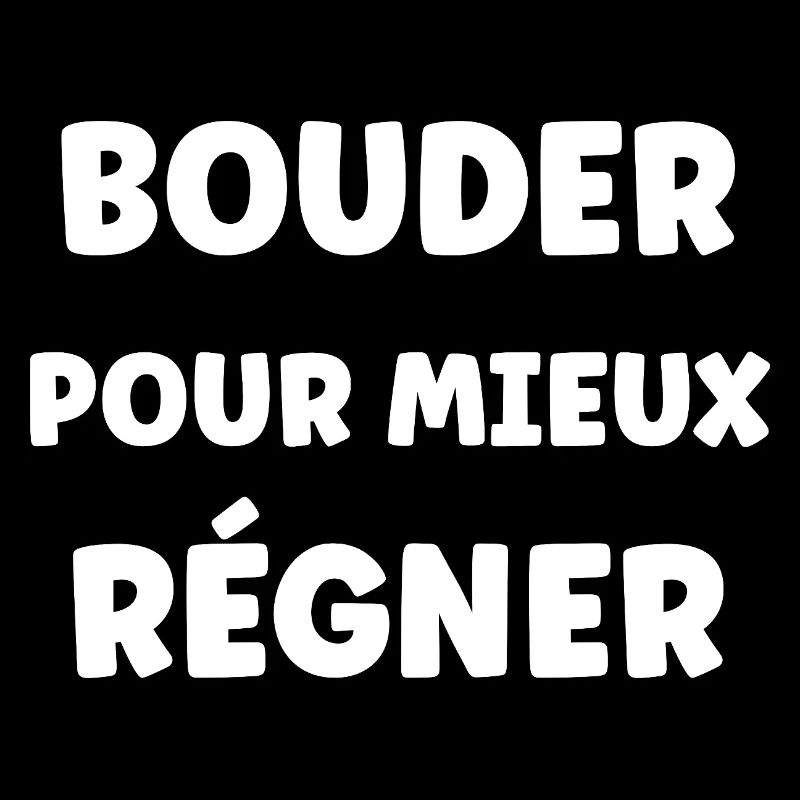 Bouder Pour Mieux Régner