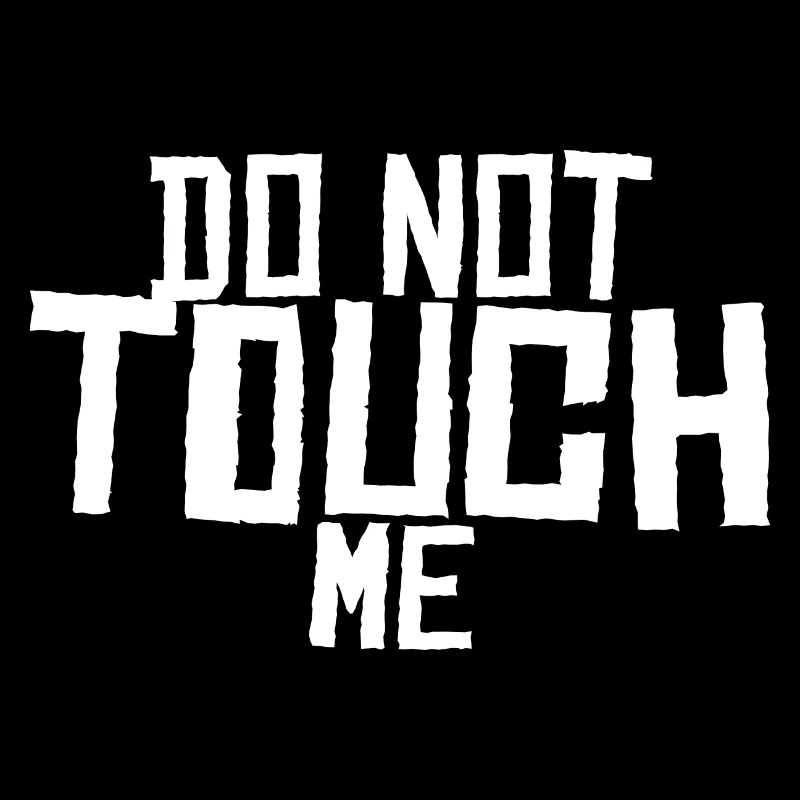 Do not touch me !