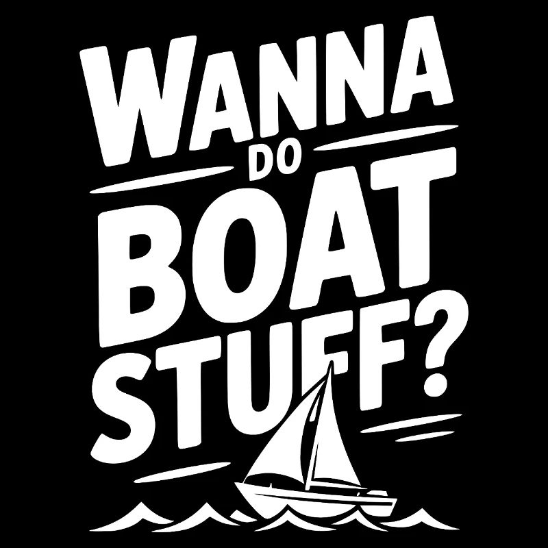 Wanna Do Boat Stuff?