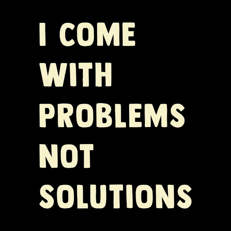 J’ai des problèmes, pas des solutions
