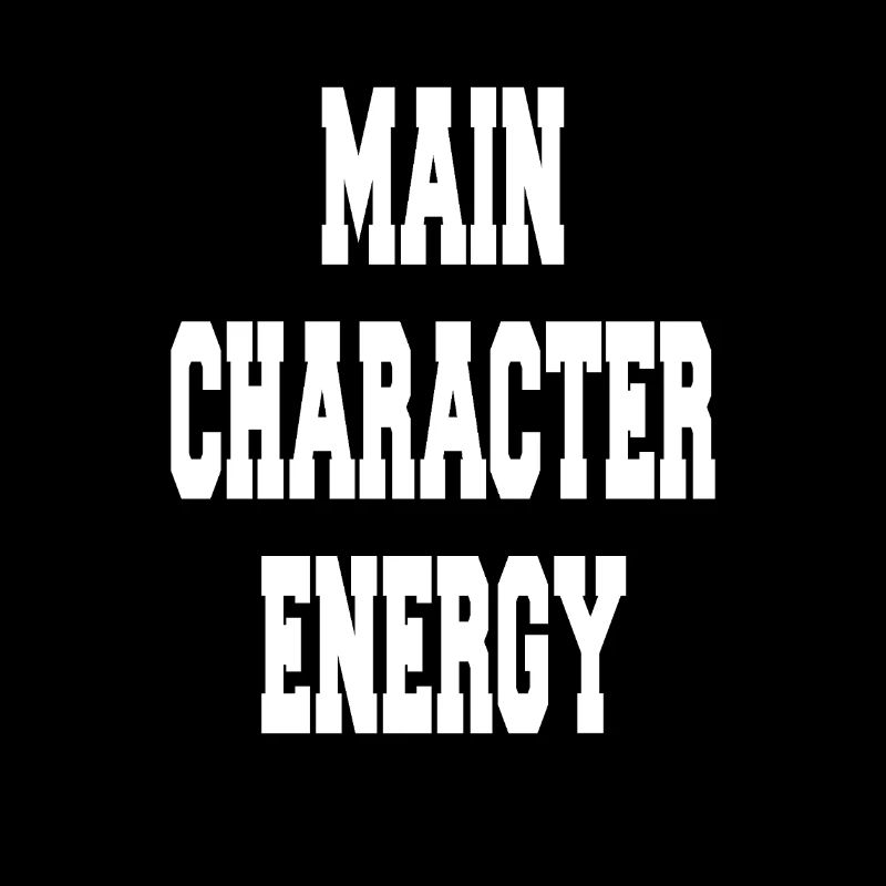 Main Character Energy