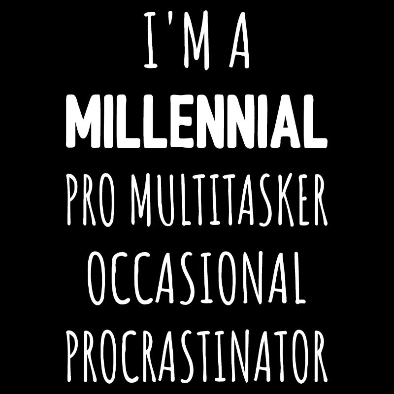 Je suis un procrastinateur multitâche professionnel de la génération Y I