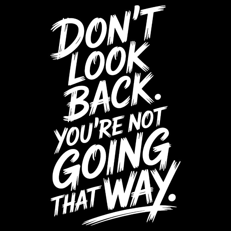Ne regarde pas en arrière, tu ne vas pas dans cette direction, motivation