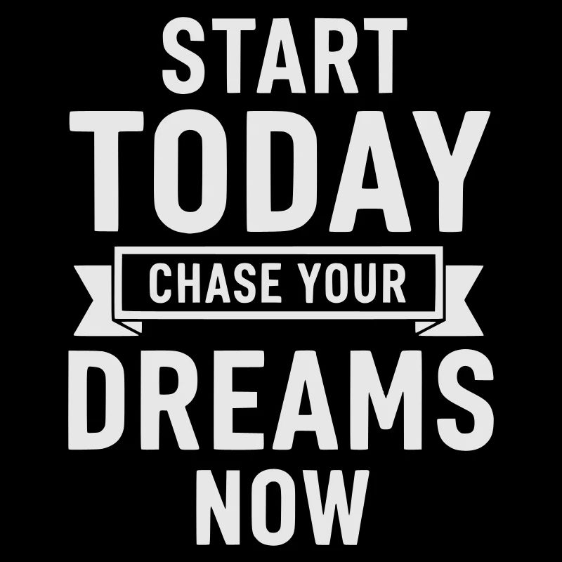 Start Today Chase Your Dreams - Motivation White