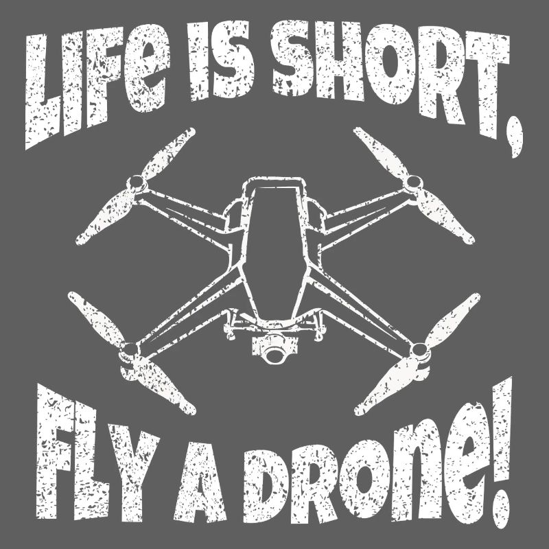 Life is short fly a drone drone pilot