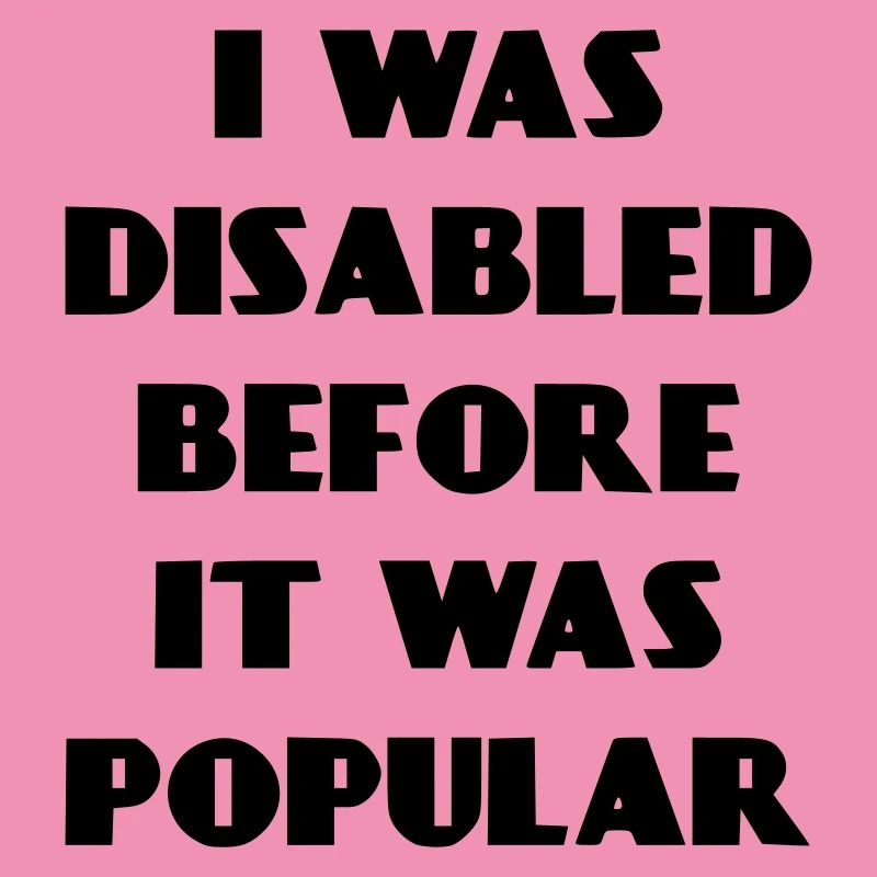 J’étais handicapé avant même que cela ne devienne populaire*