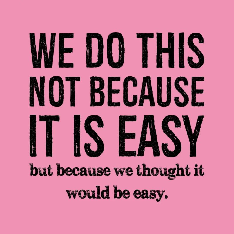 nous ne faisons pas ça parce que c'est facile