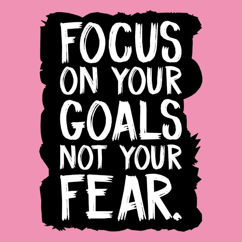 Concentrez-vous sur vos objectifs, pas sur votre peur