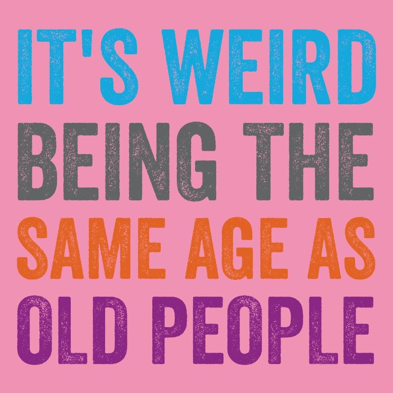 It's Weird Being The Same Age As Old People Retro