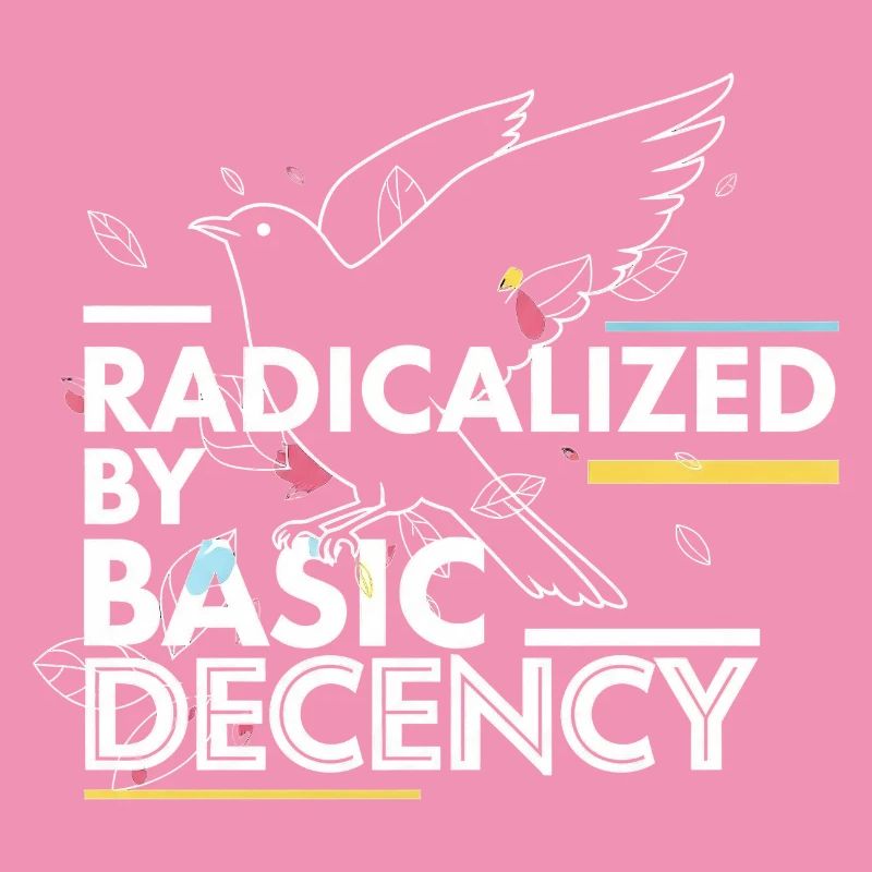 Radicalized by Basic Decency Statement Design