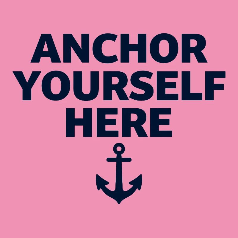 Anchor Yourself Here Anchor Statement Mindfulness