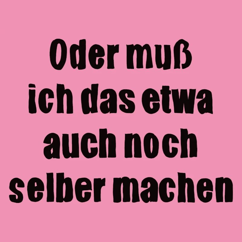 Oder muss ich das etwa auch selbst machen