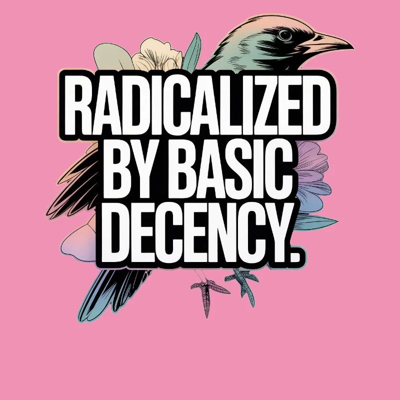 Radicalized by Basic Decency Statement