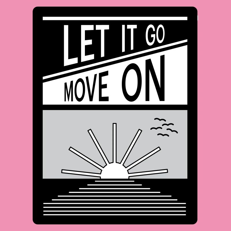 Let it go. Move on.