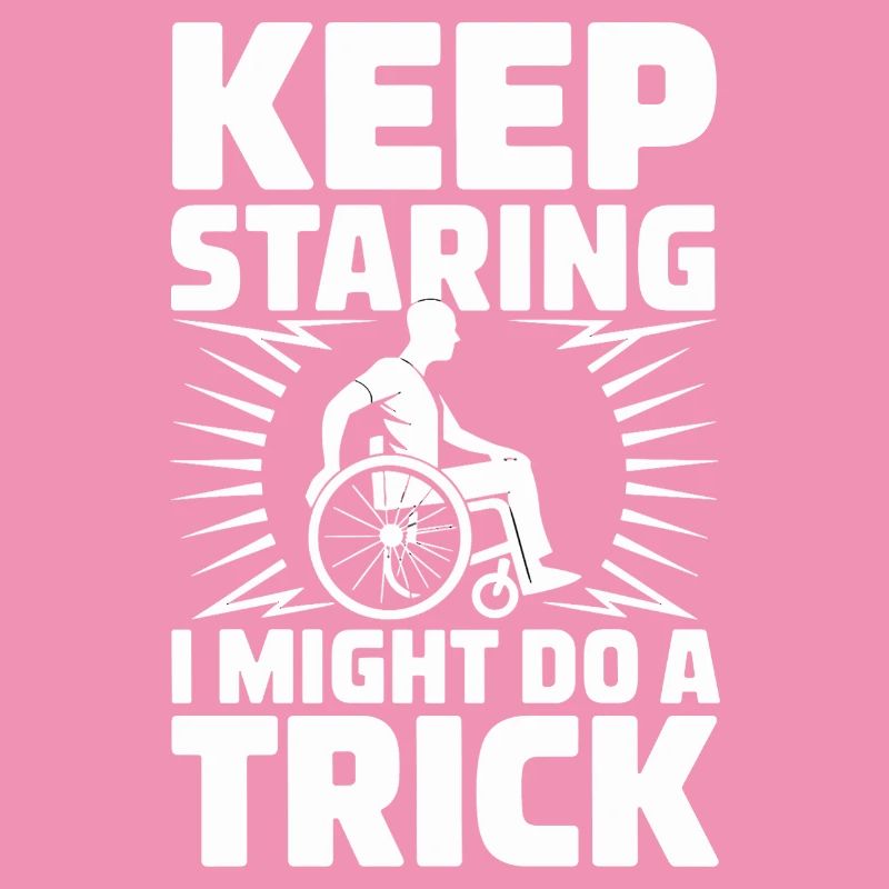  Keep Staring I Might Do A Trick Rollstuhl Humor