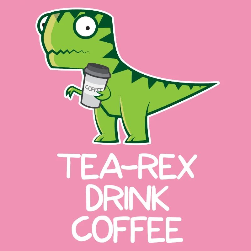 Tea Rex drink Coffee - funny Design