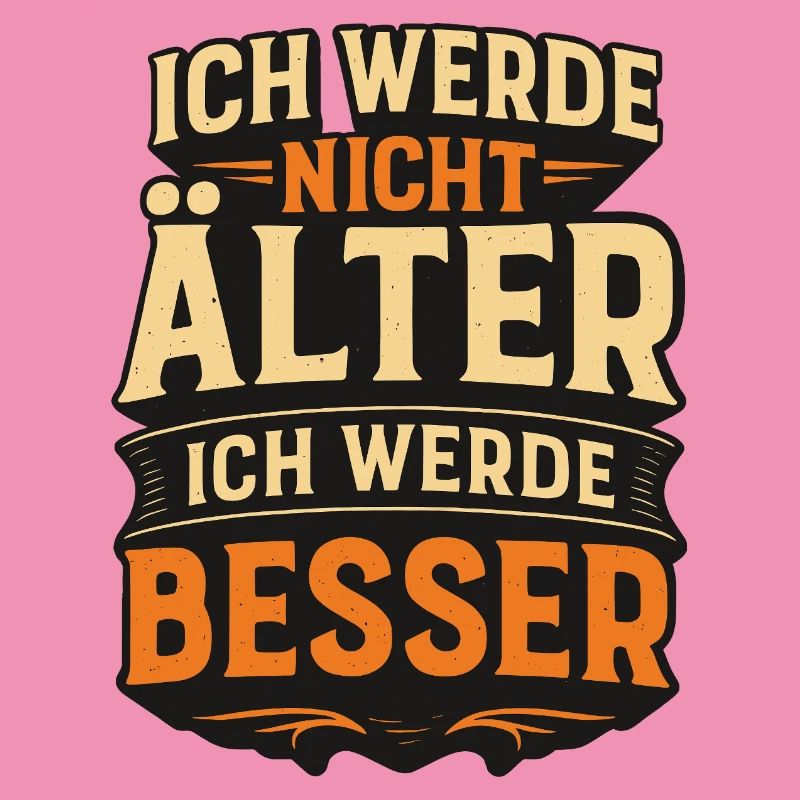 Ich werde nicht alt ich werde besser