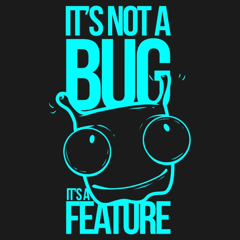 It ́s not a Bug It ́s a Feature