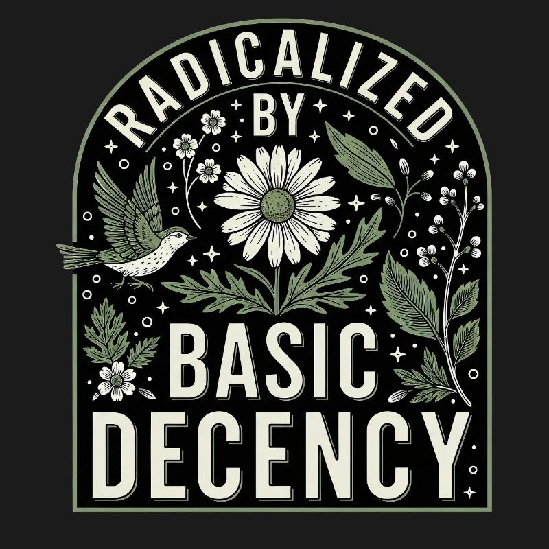 Radicalized by Basic Decency Statement Shirt