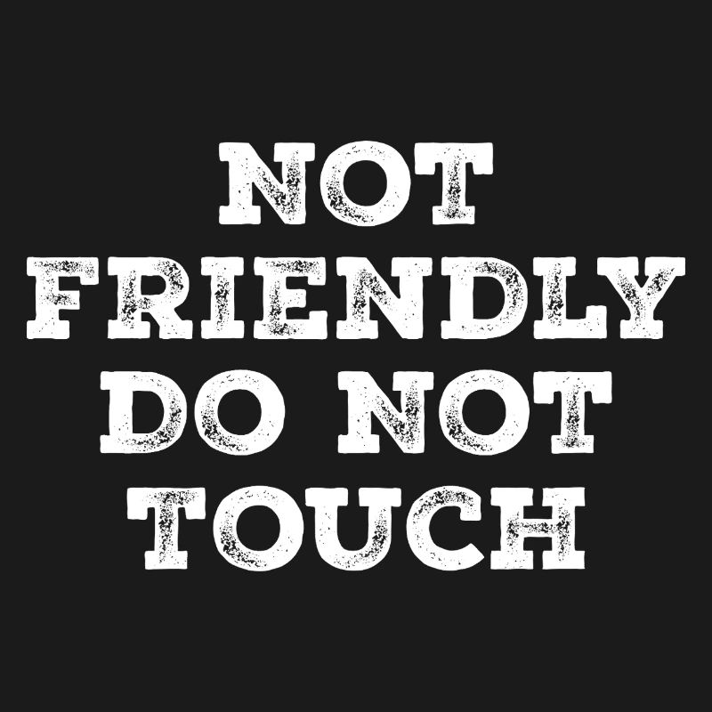 Not friendly do not touch