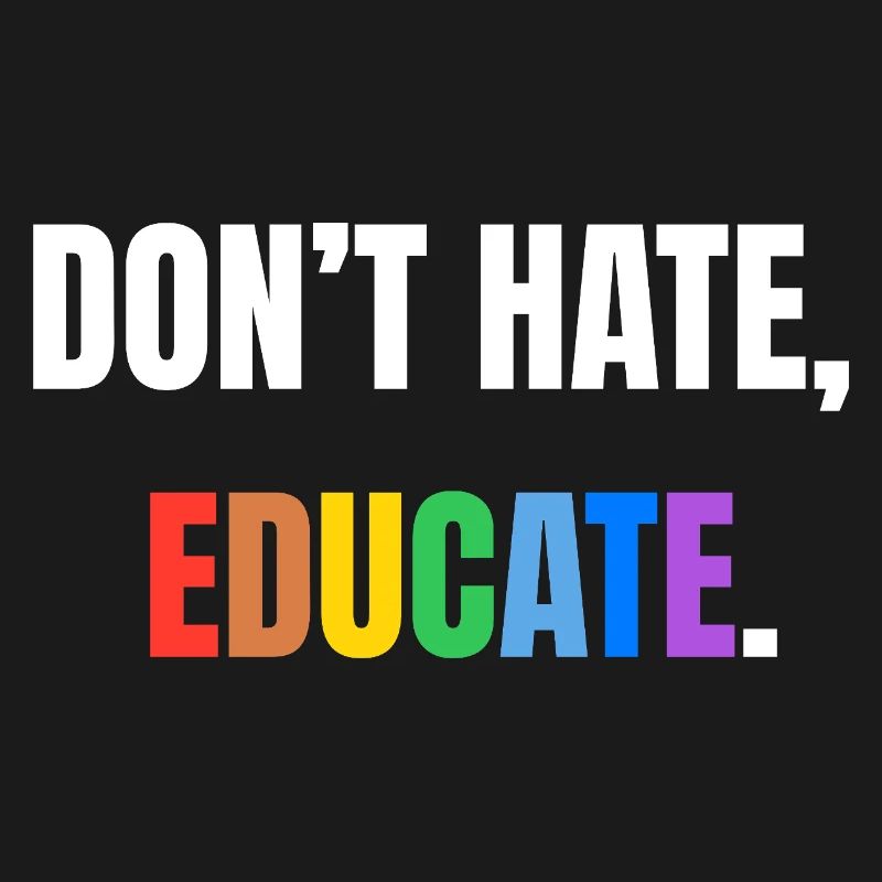 Don't Hate, Educate | Colorful message