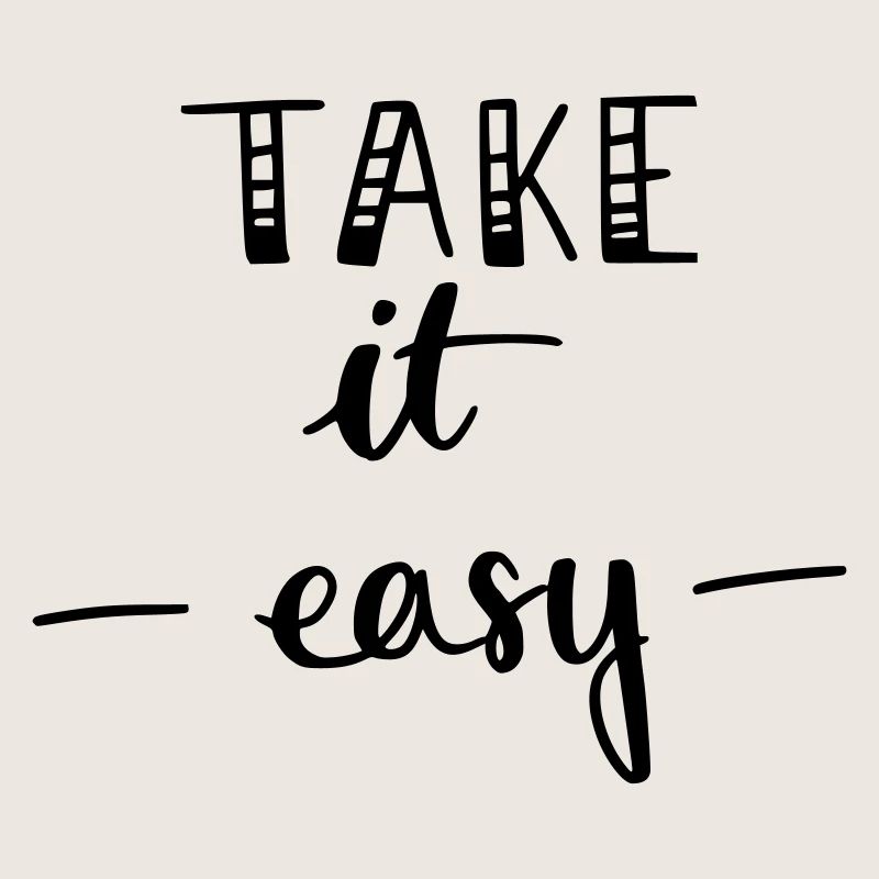 Take it easy
